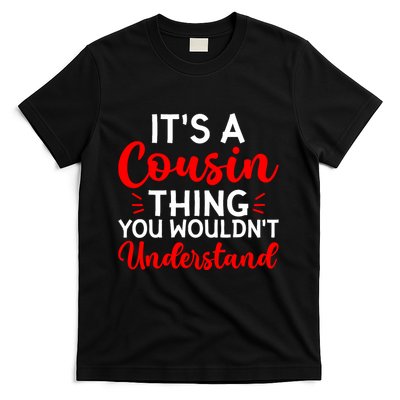 Its A Cousin Thing You Wouldnt Understand Cousin T-Shirt