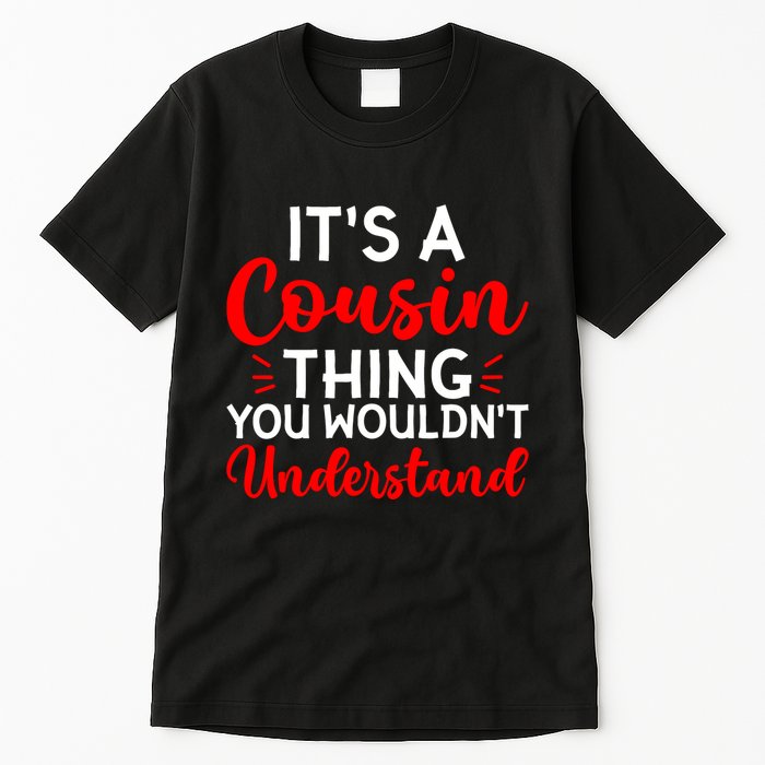Its A Cousin Thing You Wouldnt Understand Cousin Tall T-Shirt