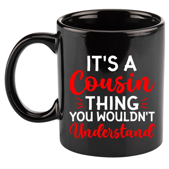 Its A Cousin Thing You Wouldnt Understand Cousin 11oz C Handle Ceramic Mug