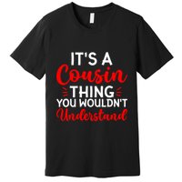 Its A Cousin Thing You Wouldnt Understand Cousin Premium T-Shirt
