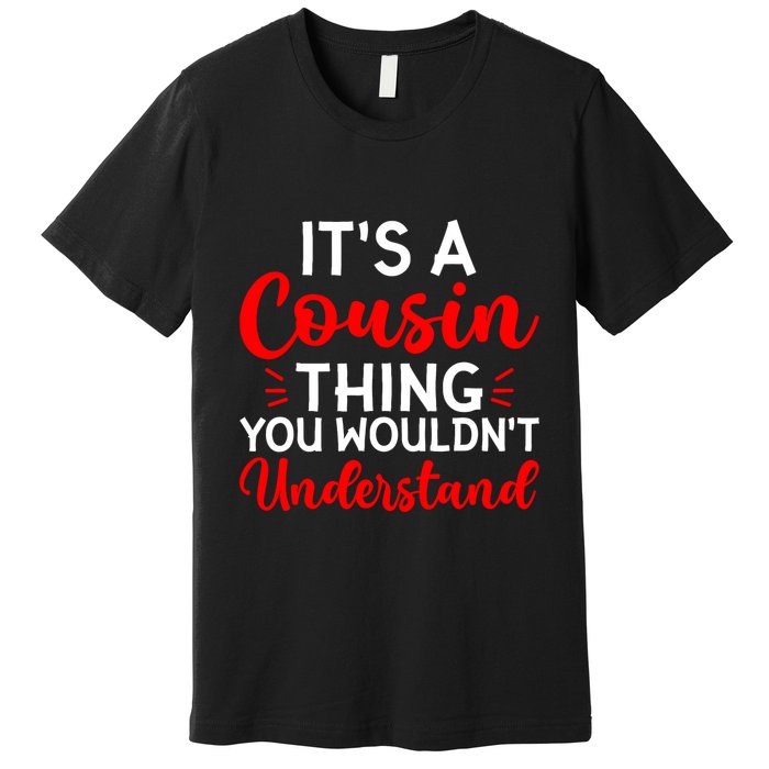 Its A Cousin Thing You Wouldnt Understand Cousin Premium T-Shirt