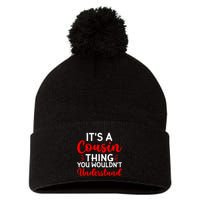 Its A Cousin Thing You Wouldnt Understand Cousin Pom Pom 12in Knit Beanie