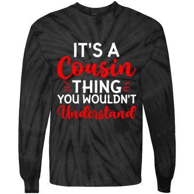 Its A Cousin Thing You Wouldnt Understand Cousin Tie-Dye Long Sleeve Shirt