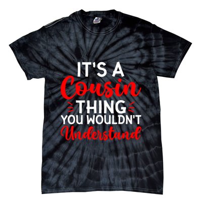 Its A Cousin Thing You Wouldnt Understand Cousin Tie-Dye T-Shirt