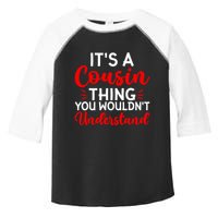 Its A Cousin Thing You Wouldnt Understand Cousin Toddler Fine Jersey T-Shirt