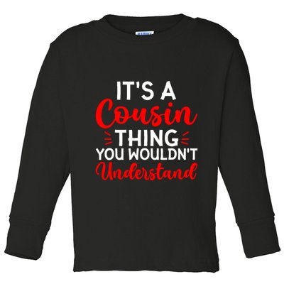 Its A Cousin Thing You Wouldnt Understand Cousin Toddler Long Sleeve Shirt