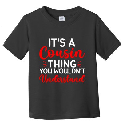 Its A Cousin Thing You Wouldnt Understand Cousin Toddler T-Shirt