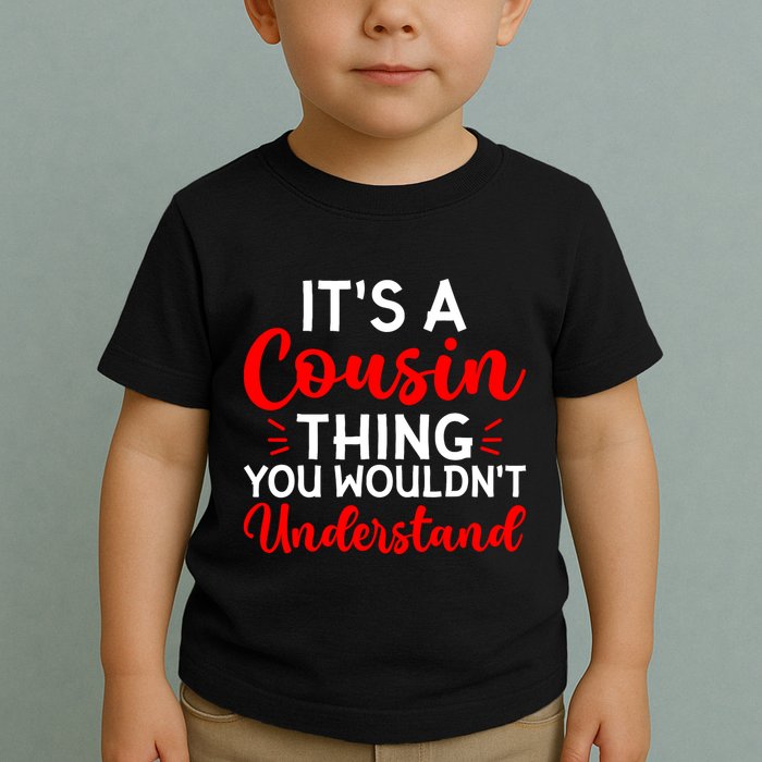 Its A Cousin Thing You Wouldnt Understand Cousin Toddler T-Shirt