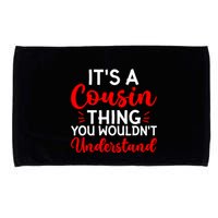 Its A Cousin Thing You Wouldnt Understand Cousin Microfiber Hand Towel
