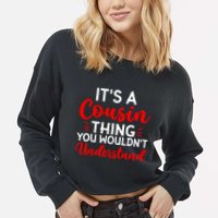 Its A Cousin Thing You Wouldnt Understand Cousin Cropped Pullover Crew