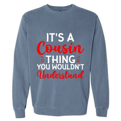 Its A Cousin Thing You Wouldnt Understand Cousin Garment-Dyed Sweatshirt