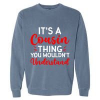 Its A Cousin Thing You Wouldnt Understand Cousin Garment-Dyed Sweatshirt