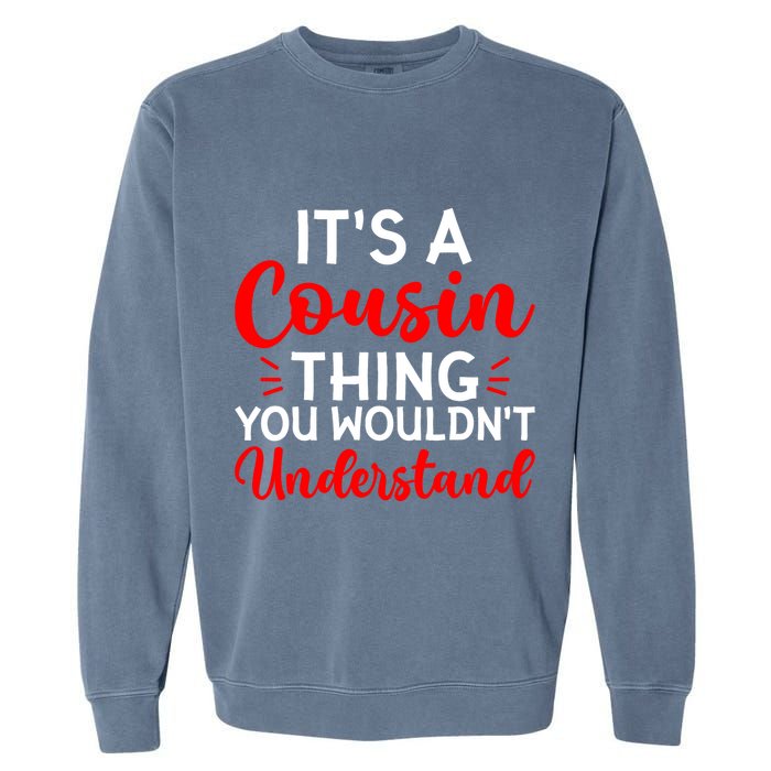 Its A Cousin Thing You Wouldnt Understand Cousin Garment-Dyed Sweatshirt