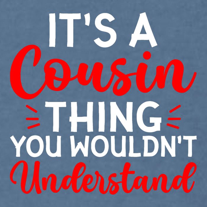 Its A Cousin Thing You Wouldnt Understand Cousin Garment-Dyed Sweatshirt