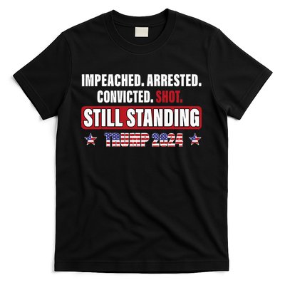 Impeached Arrested Convicted Shot Still Standing Trump 2024 T-Shirt