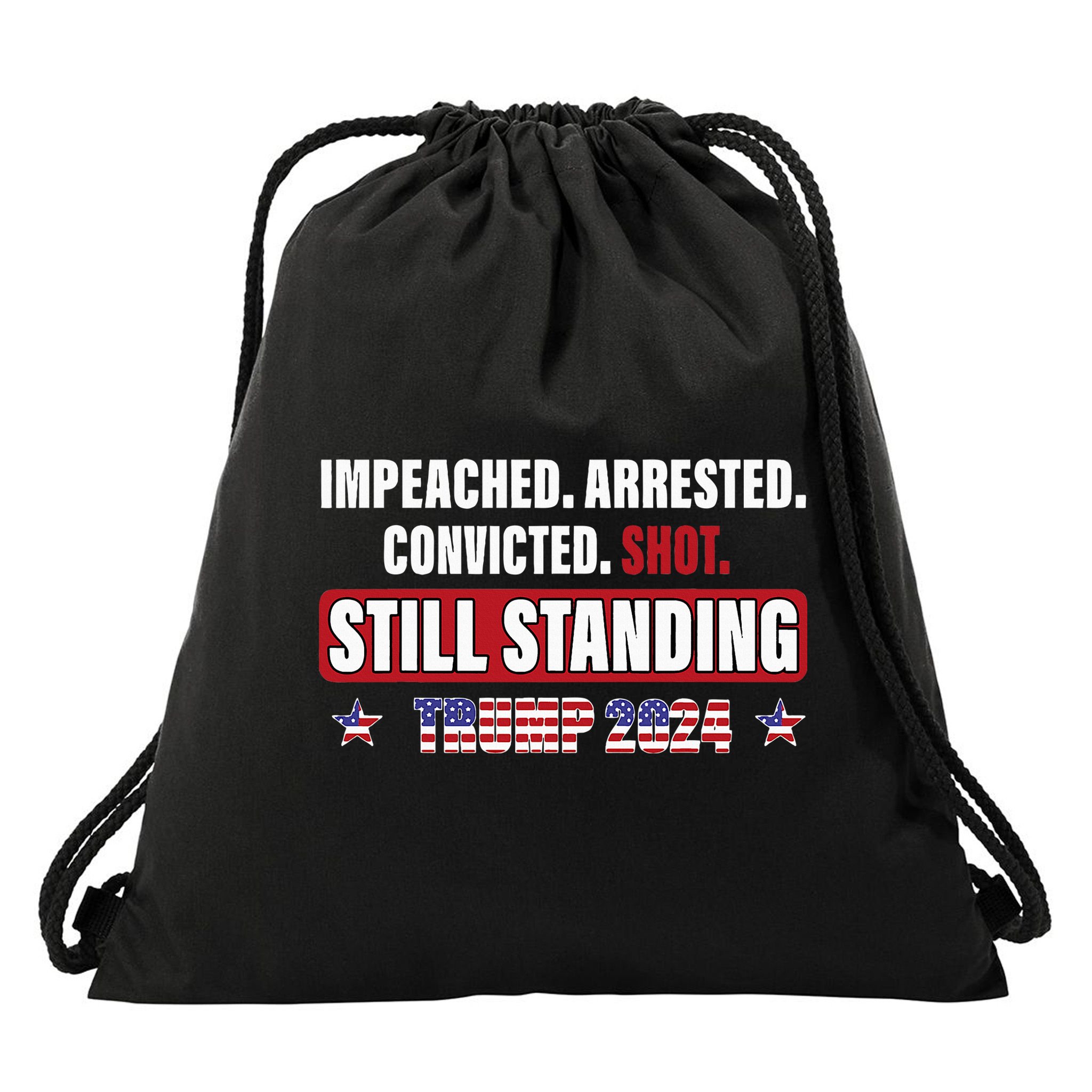 Impeached Arrested Convicted Shot Still Standing Trump 2024 Drawstring Bag