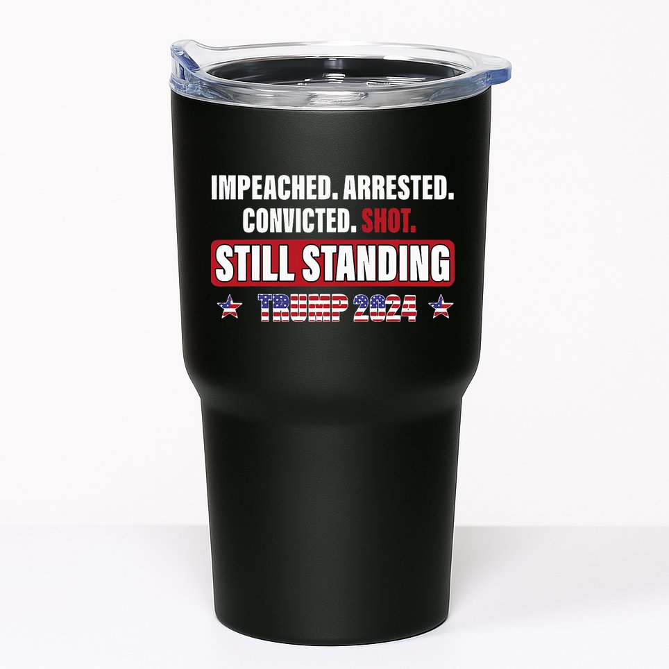 Impeached Arrested Convicted Shot Still Standing Trump 2024 Tumbler