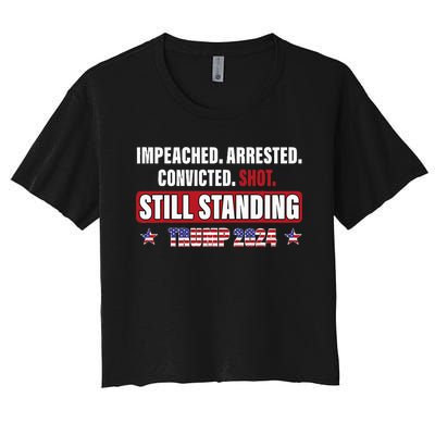 Impeached Arrested Convicted Shot Still Standing Trump 2024 Women's Crop Top Tee