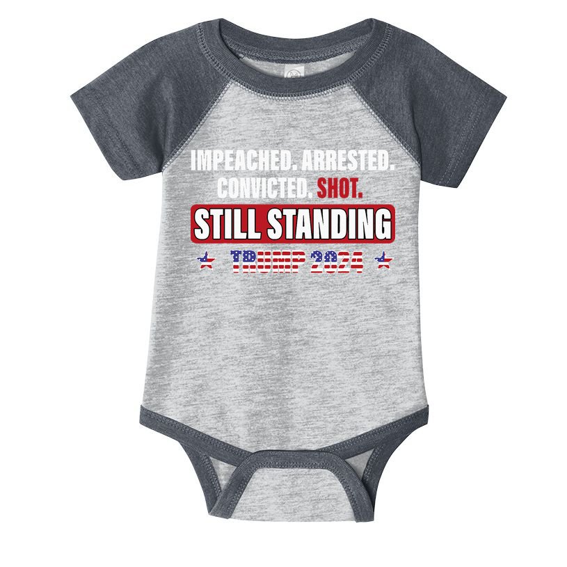 Impeached Arrested Convicted Shot Still Standing Trump 2024 Infant Baby Jersey Bodysuit