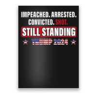 Impeached Arrested Convicted Shot Still Standing Trump 2024 Poster