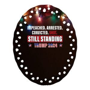 Impeached Arrested Convicted Shot Still Standing Trump 2024 Ceramic Oval Ornament