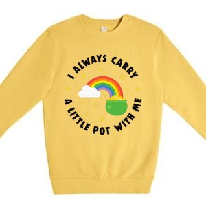 I Always Carry A Little Pot With Me Rainbow St Patricks Day Premium Crewneck Sweatshirt