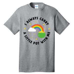 I Always Carry A Little Pot With Me Rainbow St Patricks Day Tall T-Shirt