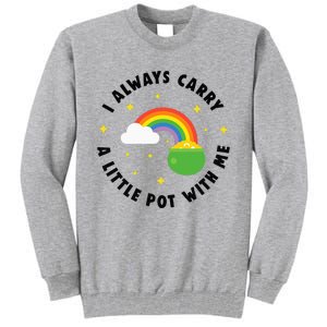 I Always Carry A Little Pot With Me Rainbow St Patricks Day Tall Sweatshirt