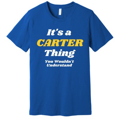 Its A Carter Thing You Wouldnt Understand Family Name Cute Gift Premium T-Shirt