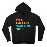 IM A Cat Lady Watch Me Vote Funny President 2024 Election Tall Hoodie