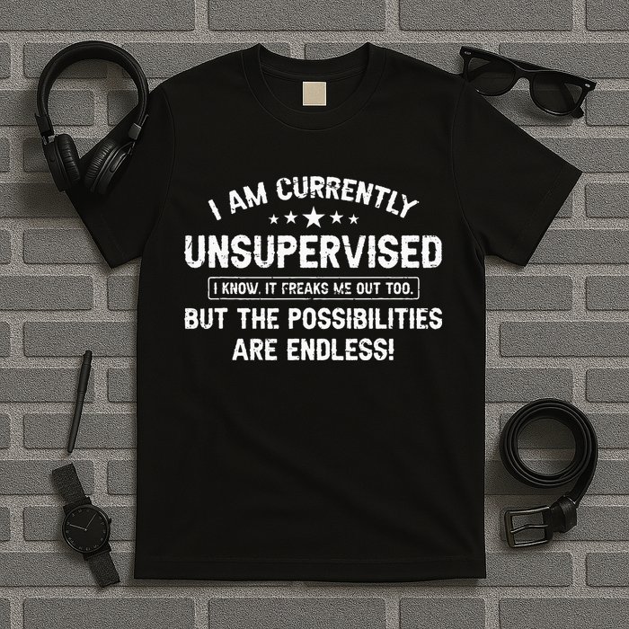 I Am Currently Unsupervised But Possibilities Are Endless T-Shirt