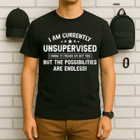 I Am Currently Unsupervised But Possibilities Are Endless T-Shirt