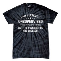 I Am Currently Unsupervised But Possibilities Are Endless Tie-Dye T-Shirt