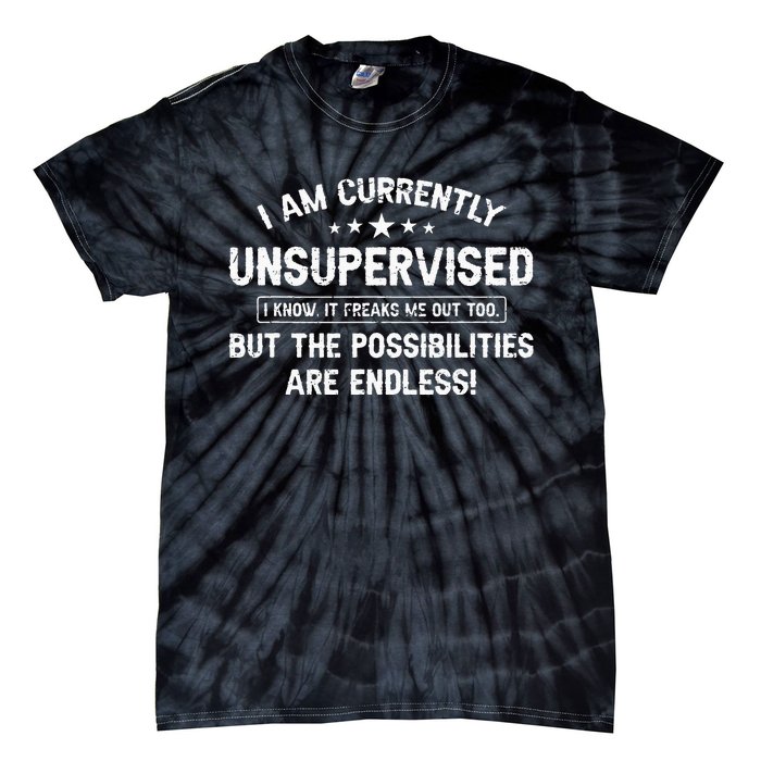 I Am Currently Unsupervised But Possibilities Are Endless Tie-Dye T-Shirt