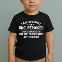 I Am Currently Unsupervised But Possibilities Are Endless Toddler T-Shirt