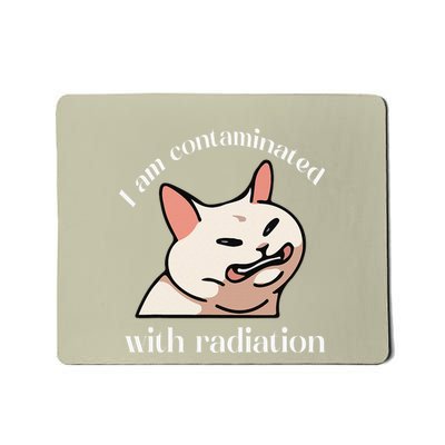 I Am Contaminated With Radiation Funny Cat Dank Odd Meme Mousepad