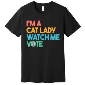 IM A Cat Lady Watch Me Vote Funny President 2024 Election Premium T-Shirt