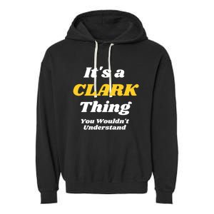 Its A Clark Thing You Wouldnt Understand Family Name Meaningful Gift Garment-Dyed Fleece Hoodie