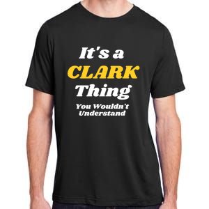 Its A Clark Thing You Wouldnt Understand Family Name Meaningful Gift Adult ChromaSoft Performance T-Shirt