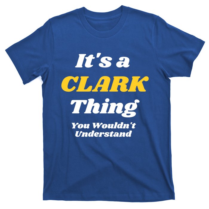 Its A Clark Thing You Wouldnt Understand Family Name Meaningful Gift T-Shirt