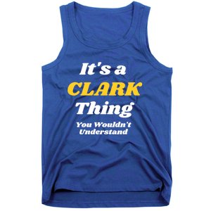 Its A Clark Thing You Wouldnt Understand Family Name Meaningful Gift Tank Top