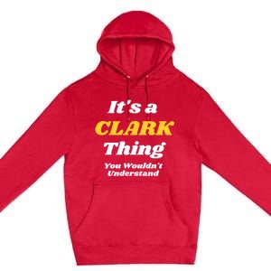 Its A Clark Thing You Wouldnt Understand Family Name Meaningful Gift Premium Pullover Hoodie