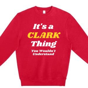 Its A Clark Thing You Wouldnt Understand Family Name Meaningful Gift Premium Crewneck Sweatshirt