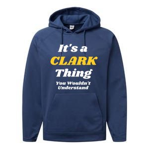 Its A Clark Thing You Wouldnt Understand Family Name Meaningful Gift Performance Fleece Hoodie