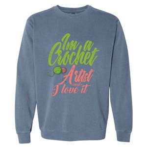 I'm A Crochet Artist And Love It Crocheting Lover Gift Meaningful Gift Garment-Dyed Sweatshirt