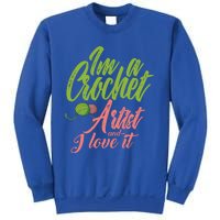 I'm A Crochet Artist And Love It Crocheting Lover Gift Meaningful Gift Sweatshirt