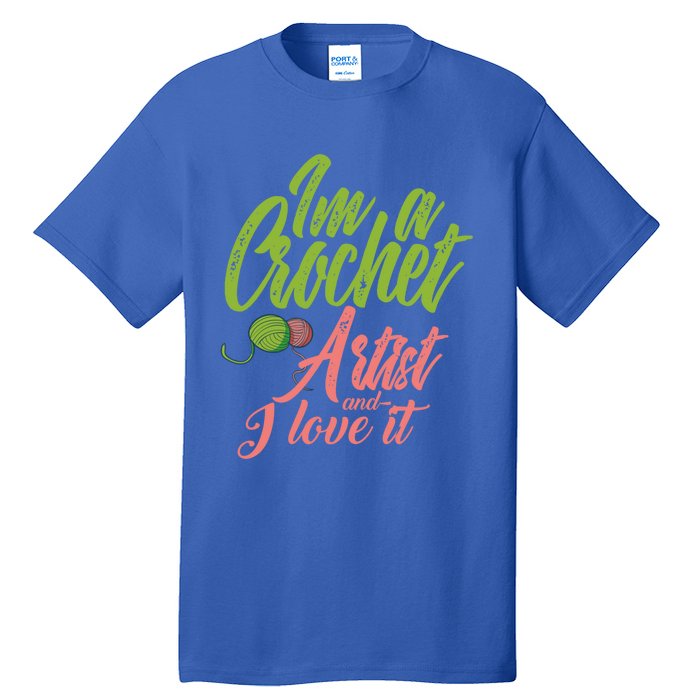 I'm A Crochet Artist And Love It Crocheting Lover Gift Meaningful Gift Tall T-Shirt