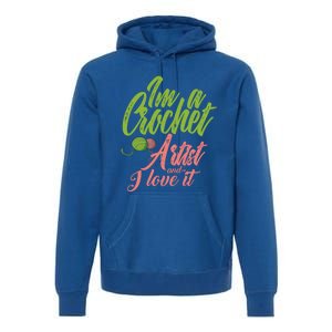 I'm A Crochet Artist And Love It Crocheting Lover Gift Meaningful Gift Premium Hoodie