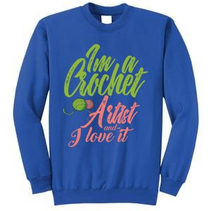 I'm A Crochet Artist And Love It Crocheting Lover Gift Meaningful Gift Tall Sweatshirt