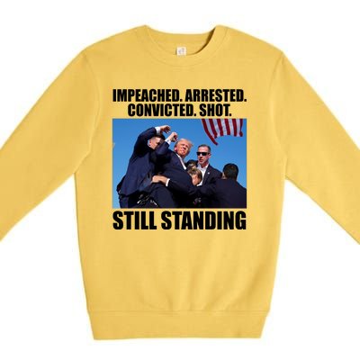 Impeached Arrested Convicted Shot Still Standing Donald Trump Premium Crewneck Sweatshirt